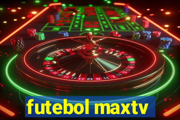 futebol maxtv